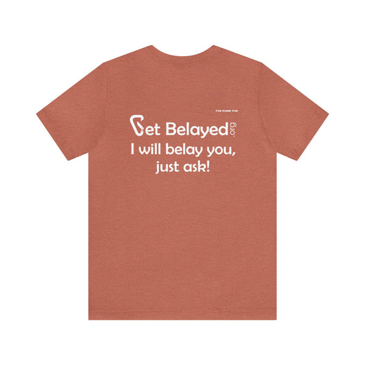 Get Belayed - Back Printing Only - Unisex Jersey Short Sleeve Tee