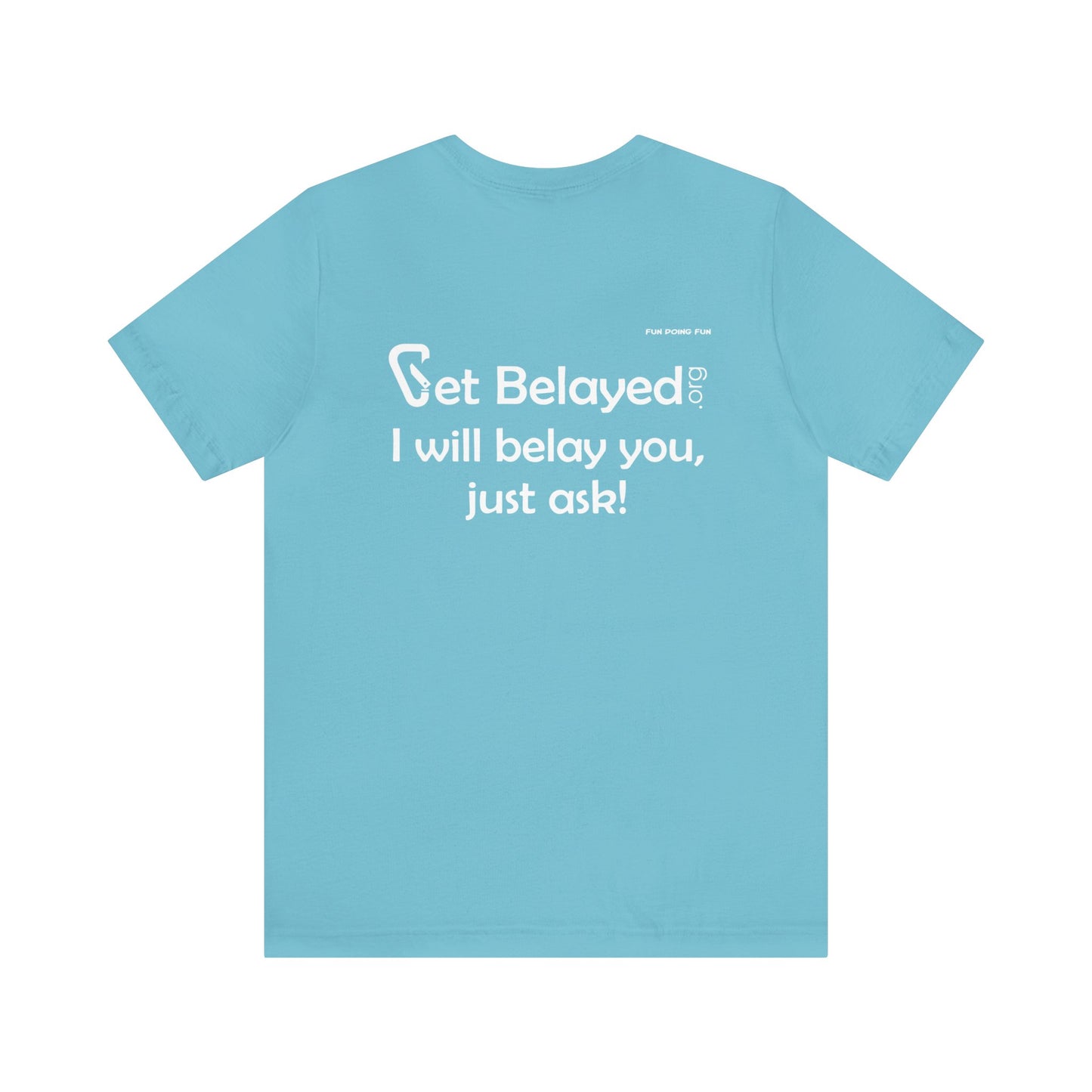 Get Belayed - Back Printing Only - Unisex Jersey Short Sleeve Tee