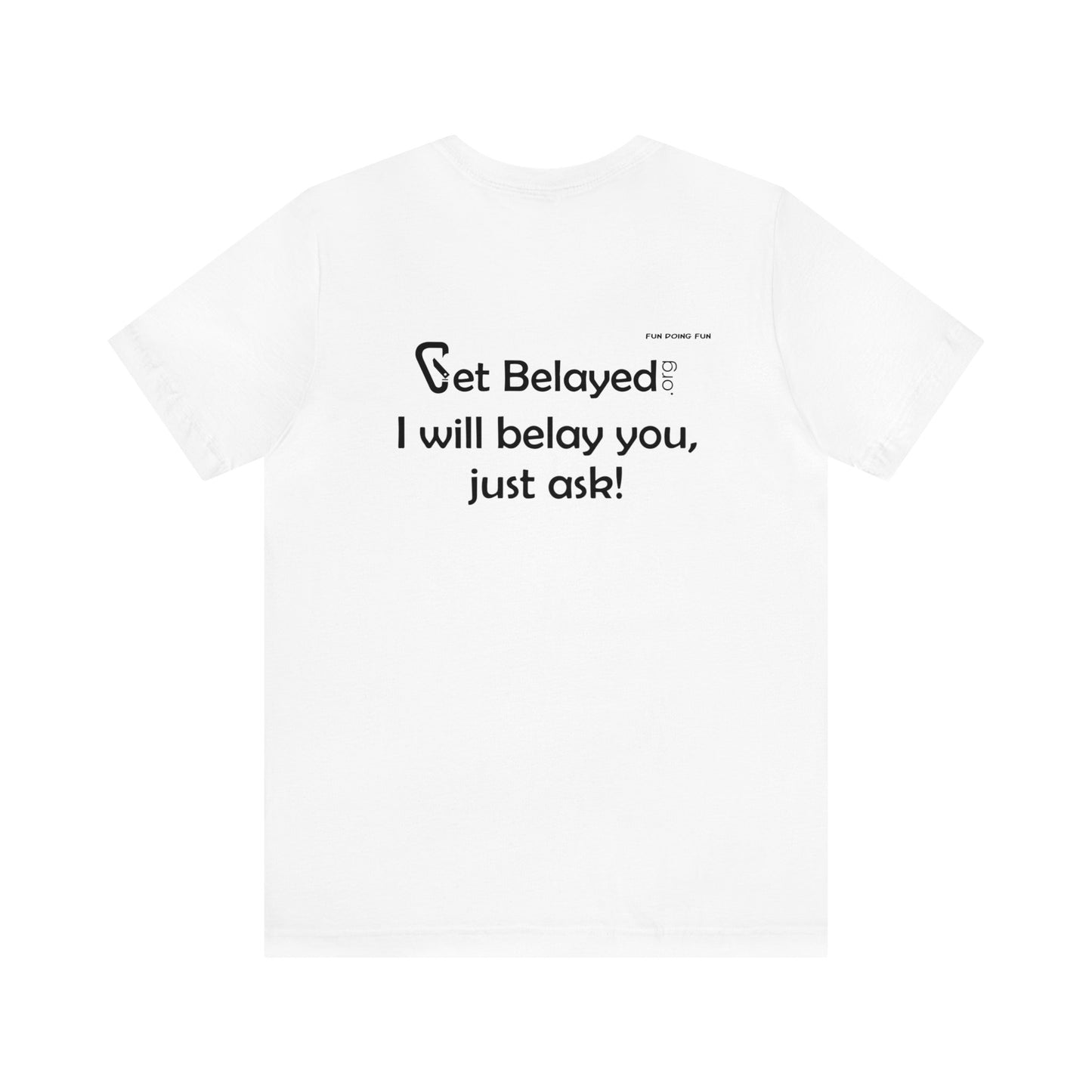 Get Belayed - Back Printing Only - Unisex Jersey Short Sleeve Tee